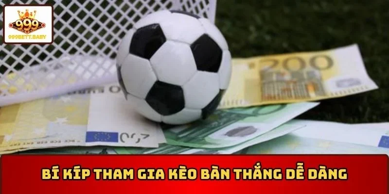 Bí kíp tham gia kèo bàn thắng dễ dàng