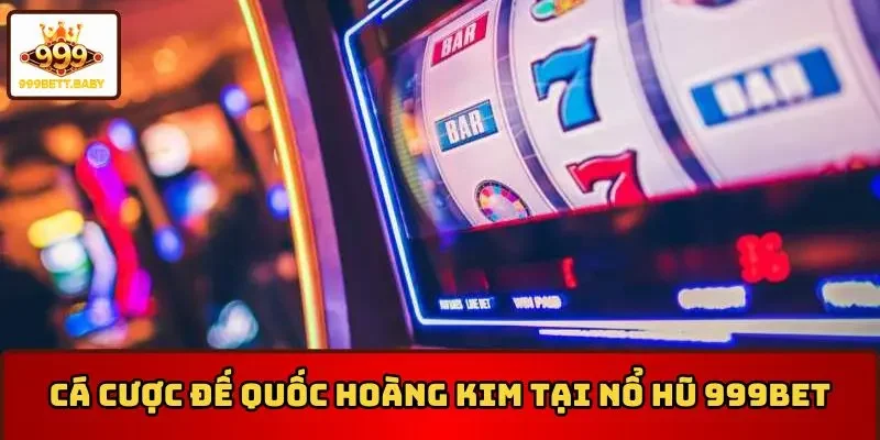 Cá cược đế quốc hoàng kim tại nổ hũ 999BET