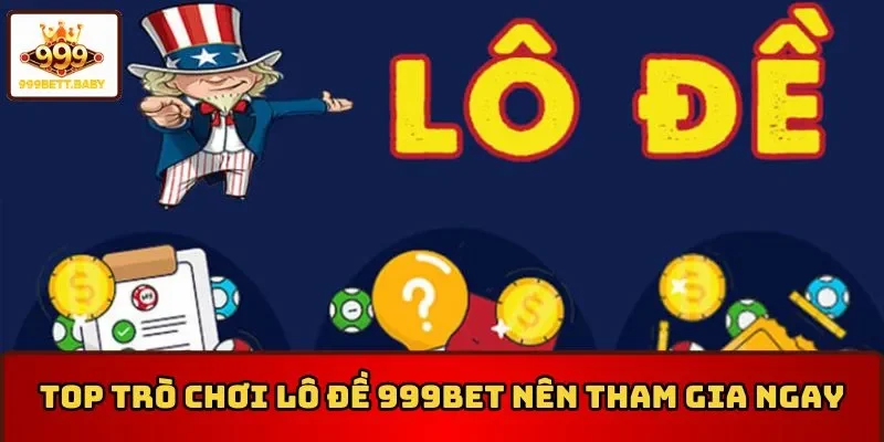 Các trò chơi lô đề 999BET tại sảnh game