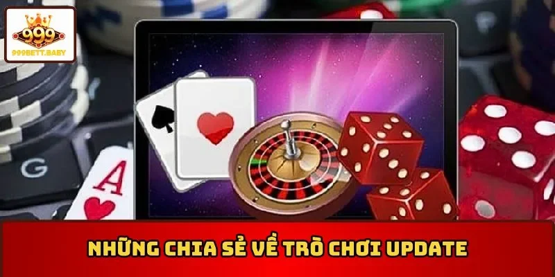 Chia sẻ mới về trò chơi update tại tin tức 999BET