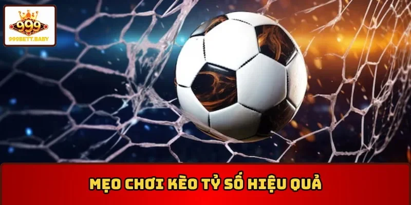 Có những mẹo chơi giúp cho kèo tỷ số tăng hiệu quả chiến thắng