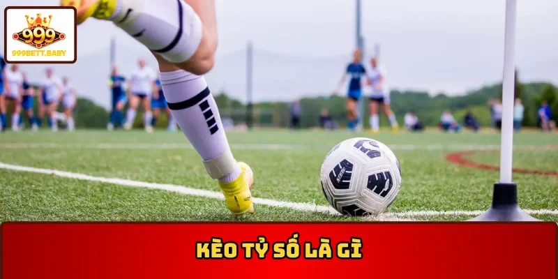 Kèo tỷ số là việc dự đoán chính xác kết quả trận cầu bóng đá