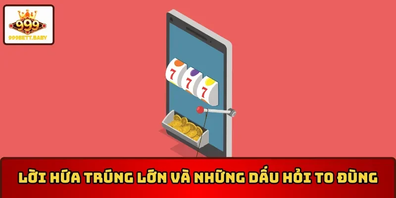 Lời hứa trúng lớn và những dấu hỏi về tool hack game nổ hũ