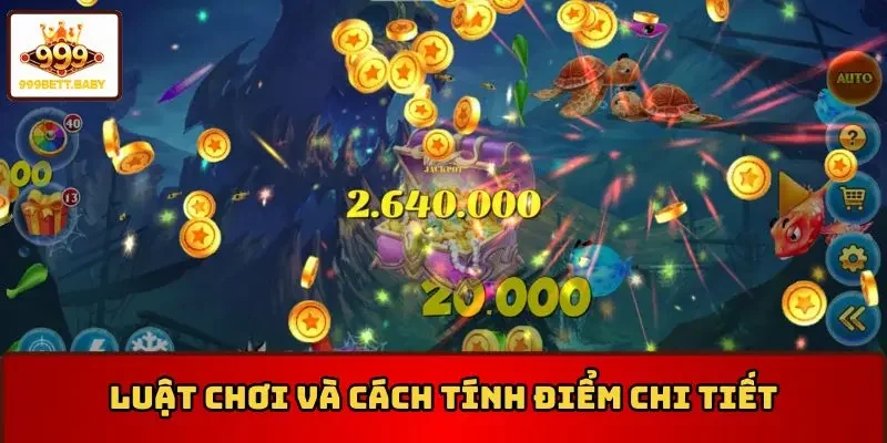 Luật chơi và cách tính điểm chi tiết trong trò săn cá phát tài 3D