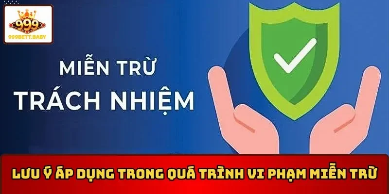 Lưu ý áp dụng khi vi phạm miễn trừ trách nhiệm 999BET