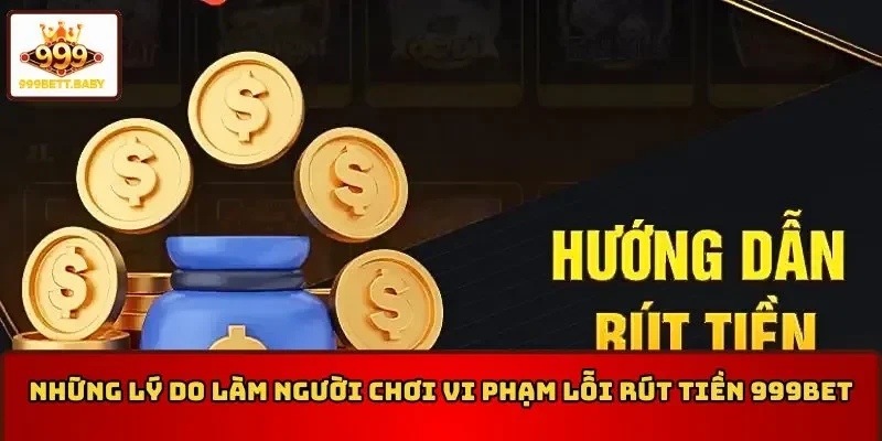 Lý do người chơi vi phạm lỗi khi rút tiền 999BET