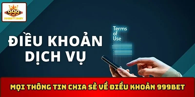 Mọi thông tin chia sẻ về điều khoản 999BET 
