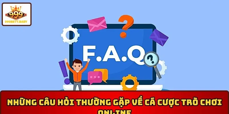 Những câu hỏi thường gặp 999BET về cá cược trò chơi online uy tín