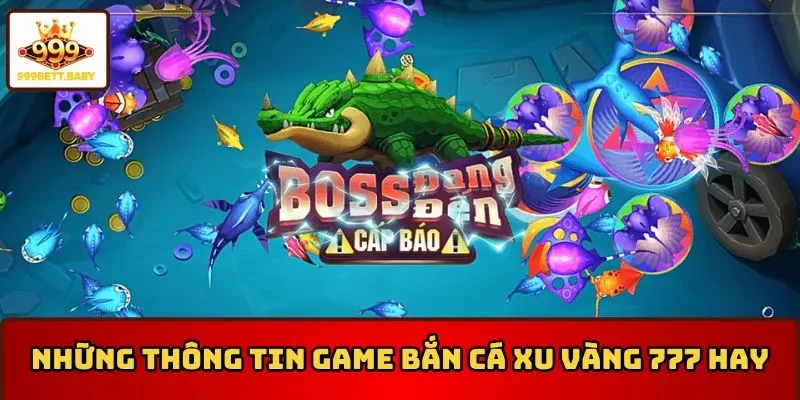 Những thông tin game bắn cá xu vàng 777 hay