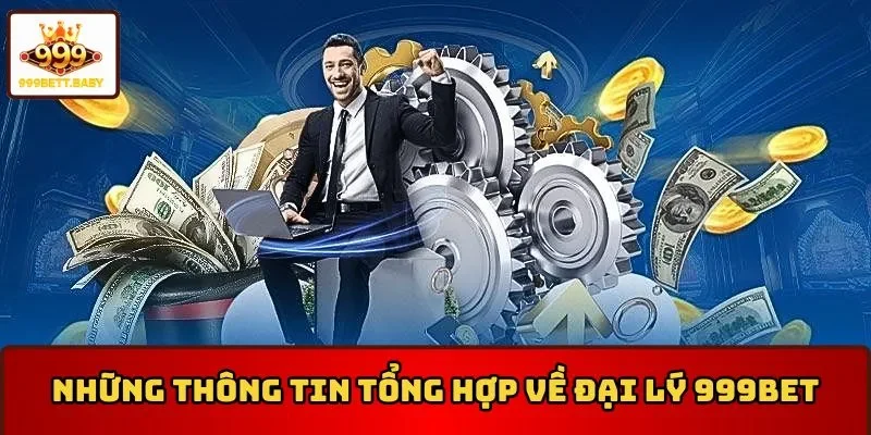 Những thông tin tổng hợp về đại lý 999BET