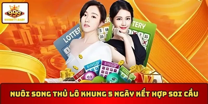 Nuôi song thủ lô khung 5 ngày kết hợp soi cầu
