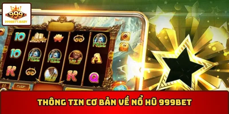 Thông tin cơ bản về nổ hũ 999BET