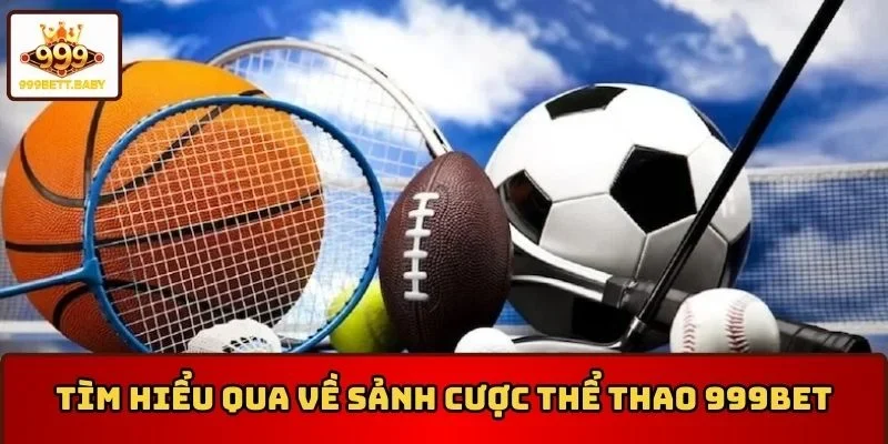 Tìm hiểu qua về sảnh cược thể thao 999BET