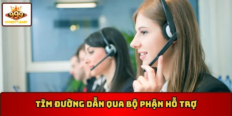 Tìm link truy cập chính thức 999BET qua bộ phận hỗ trợ