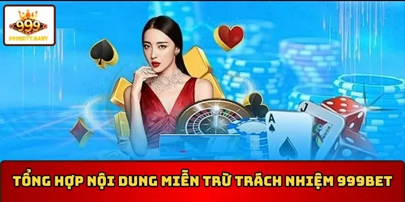 Tổng hợp những nội dung miễn trừ trách nhiệm 999BET