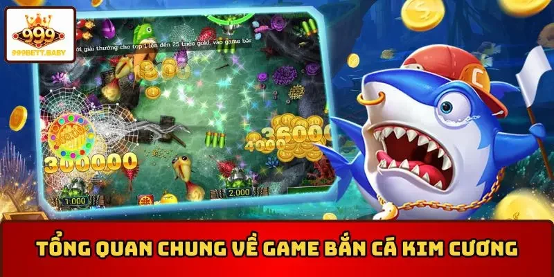Tổng quan chung về game bắn cá kim cương