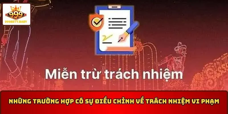 Những trường hợp có sự điều chỉnh về trách nhiệm vi phạm