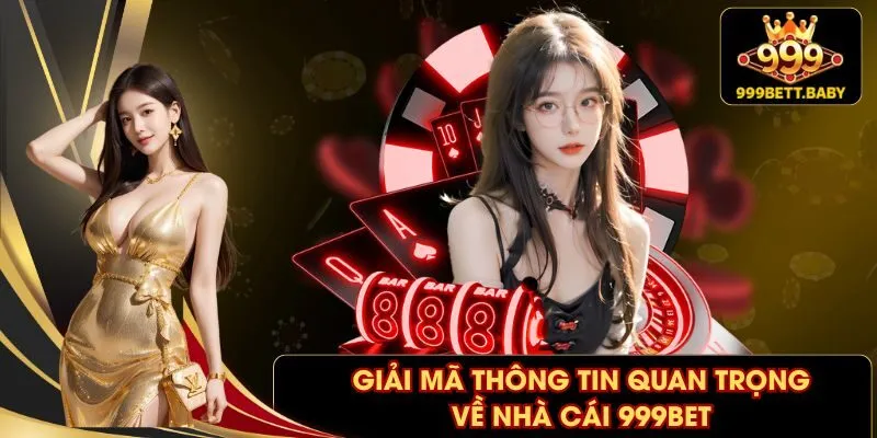Giải mã thông tin quan trọng về nhà cái 999BET