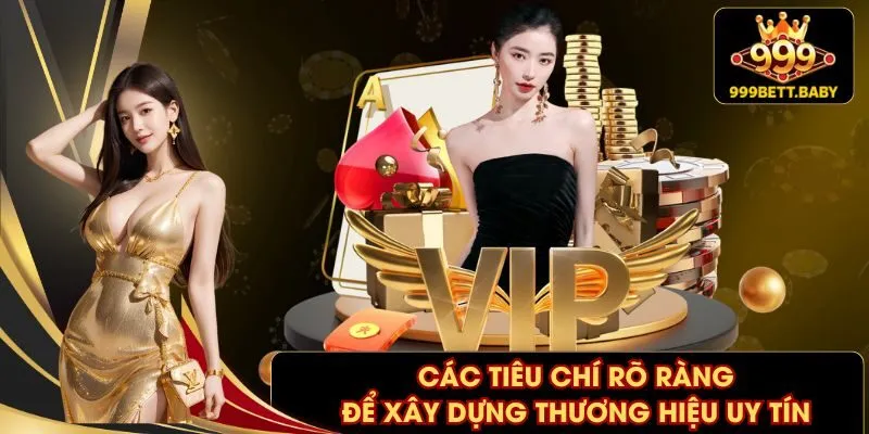 Các tiêu chí rõ ràng để xây dựng thương hiệu uy tín